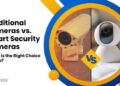 Traditional vs Smart Security Cameras: A Comprehensive Guide to Making ...